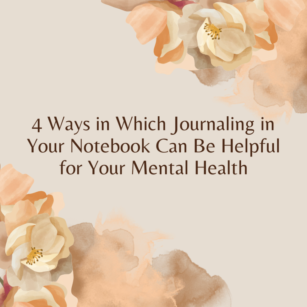 4 Ways Journaling in Your Notebook Can Help Your Mental Health